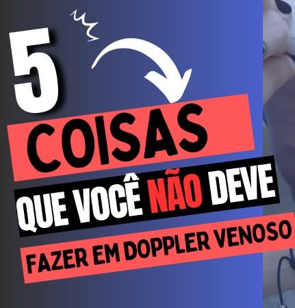 5 coisas que não se deve fazer no doppler venoso - Fluxo Cursos em Doppler vascular